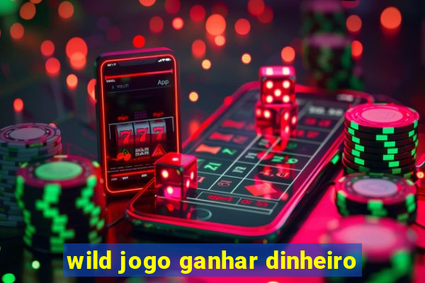 wild jogo ganhar dinheiro